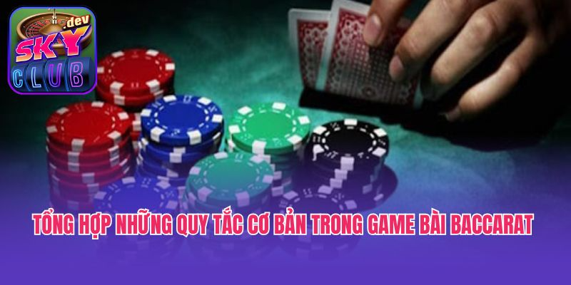 Tổng hợp những quy tắc cơ bản trong game bài baccarat 