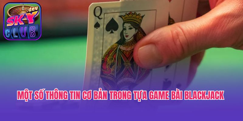 Một số thông tin cơ bản trong tựa game bài blackjack 